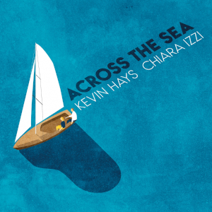 Across the Sea - Kevin Hays Chiara Izzi