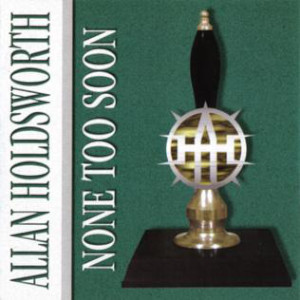 Allan Holdsworth «None Too Soon»