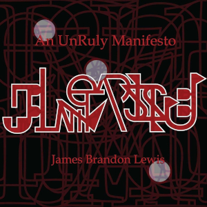 An UnRuly Manifesto - J. Brandon Lewis