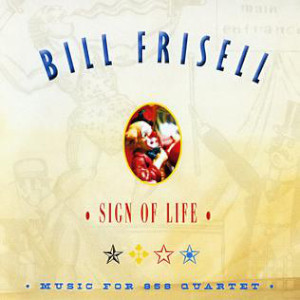 Bill Frisell «Sign Of Life: Music For 858 Quartet»