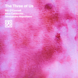 Bill O’ Connell / Nico Catacchio / Alessandro Napolitano «The Three Of Us»