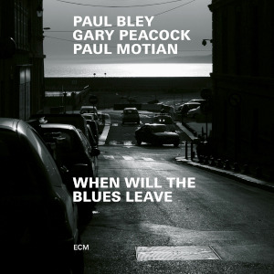 When Will The Blues Leave - Paul Bley / Gary Peacock / Paul Motian