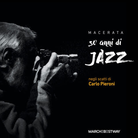 Carlo Pieroni 50 anni di jazz Carlo Pieroni - Macerata 50 anni di jazz