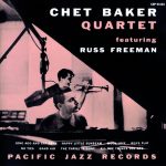 Chet Baker Quartet – 1953 – Featuring Russ Freeman (Pacific Jazz)