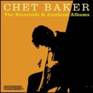 Chet Baker «The Riverside & Jazzland Albums»