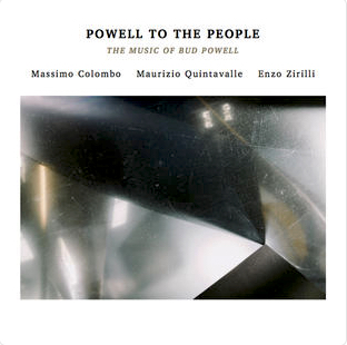 Massimo Colombo / Maurizio Quintavalle / Enzo Zirilli «Powell To The People: The Music Of Bud Powell»