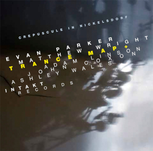 Crepuscule In Nickelsdorf - Evan Parker / Matthew Wright / Trance Map+