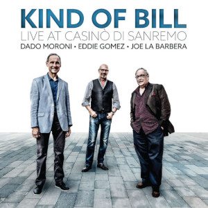 Dado Moroni, Eddie Gomez & Joe La Barbera «Kind Of Bill. Live At Casinò di Sanremo»