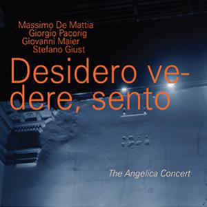 De Mattia-Pacorig-Maier-Giust - Desidero vedere, sento. The Angelica Concer