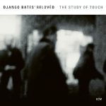 Django Bates’ Belovèd «The Study Of Touch»