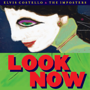 Elvis Costello & The Imposters «Look Now»