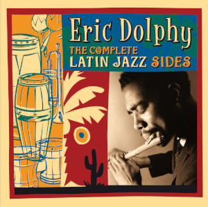 Eric Dolphy - The Complete Latin Jazz Sides