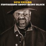 Fantasizing_About_Being_Black-Otis_Taylor