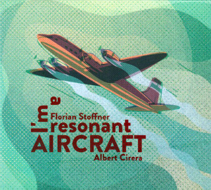 FLORIAN STOFFNER/ALBERT CIRERA «I’m A Resonant Aircraft»