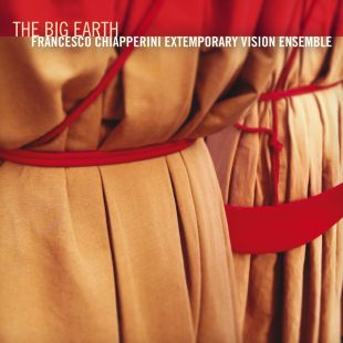 Francesco Chiapperini Extemporary Vision Ensemble The Big Earth