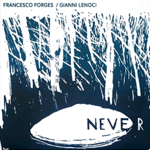 Francesco Forges / Gianni Lenoci «Never»