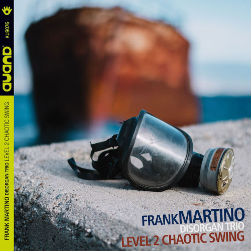 Frank Martino Disorgan Trio «Level 2 Chaotic Swing»