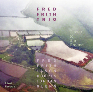 Fred Frith Trio «Closer To The Ground»