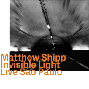 Invisible Light: Live São Paulo - Matthew Shipp