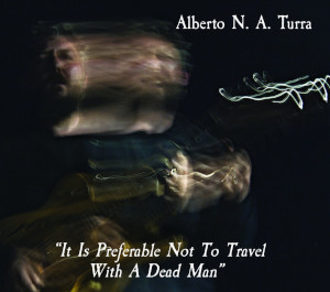 Alberto N. A. Turra «It Is Preferable Not To Travel With A Dead Man»