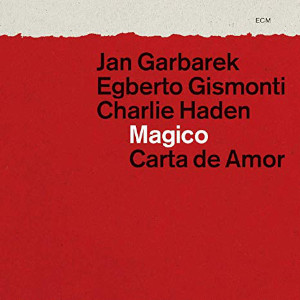 Jan Garbarek - Egberto Gismonti - Charlie Haden «Magico - Carta de amor»