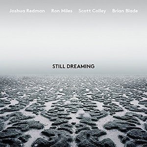 Joshua Redman / Ron MIles / Scott Colley / Brian Blade «Still Dreaming»