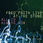 Live At The Stone: All Is Always Now Fred Frith