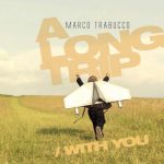 Marco Trabucco «A Long Trip / With You»