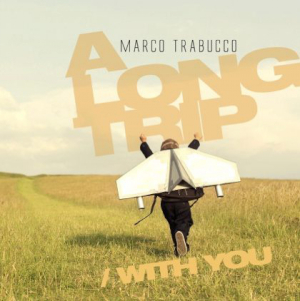 Marco Trabucco «A Long Trip / With You»