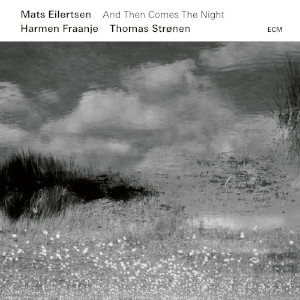 Mats Eilertsen «And Then Comes The Night»