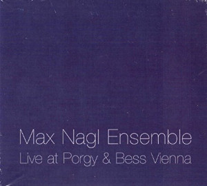 Max Nagl Ensemble «Live At Porgy & Bess Vienna, vol. 2»