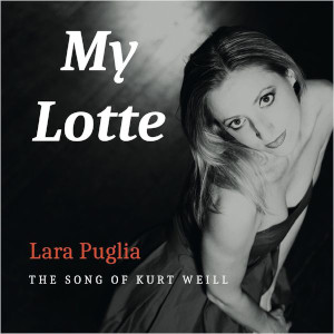 My Lotte. The Songs Of Kurt Weill - Lara Puglia