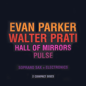 Evan Parker - Walter Prati «Hall of Mirrors / Pulse»