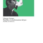 Paul Bley «Liberare il tempo» Paul Bley con David Lee 2022