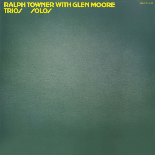 Ralph Towner with Glen Moore «Trios Solos»