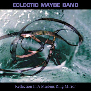 Reflection In A Moebius Ring Mirror - Eclectic Maybe Band