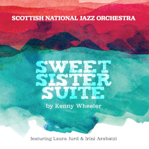 Scottish National Jazz Orchestra «Sweet Sister Suite (for Kenny Wheeler)»