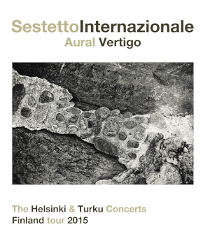 Sestetto Internazionale Aural Vertigo «The Helsinki & Turku Concerts, Finland Tour 2015»