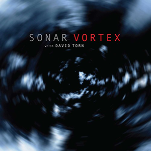 Sonar With David Torn «Vortex»