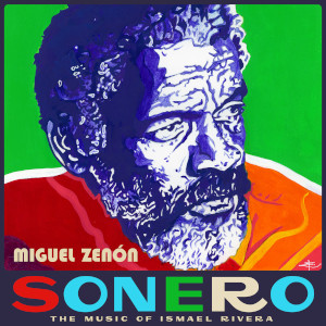 Sonero: The Music Of Ismael Rivera - Miguel Zenón