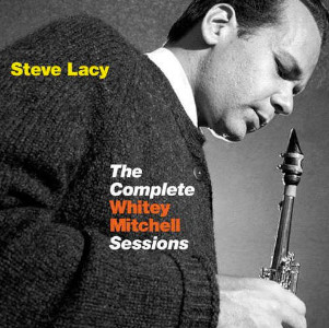 Steve Lacy «The Complete Whitey Mitchell Sessions»