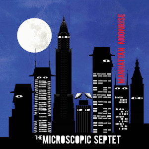 The Microscopic Septet «Manhattan Moonrise»