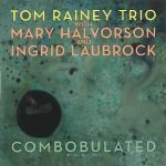 Tom Rainey Trio Combobulated