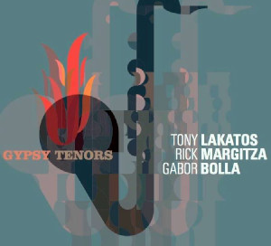 Tony Lakatos / Rick Margitza / Gabor Bolla «Gypsy Tenors»