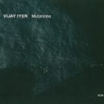 Vijay Iyer Mutations