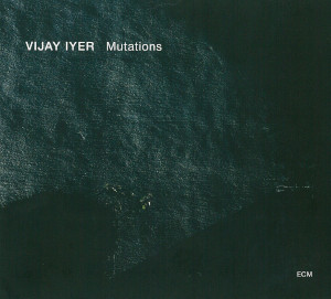 Vijay Iyer Mutations Vijay Iyer - Mutations
