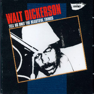 Walt Dickerson «Tell Us Only The Beautiful Things»