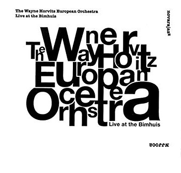 Wayne Horvitz European Orchestra «Live At The Bimhuis»