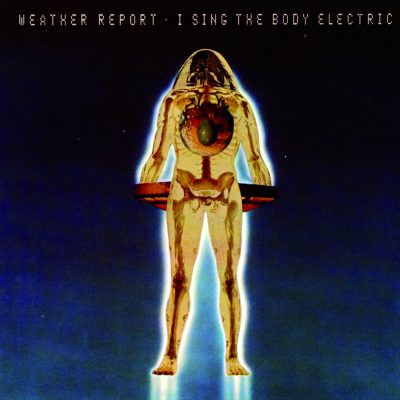 Weather Report - I Sing The Body Electric 