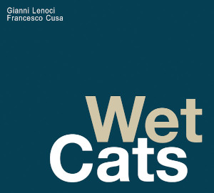 Wet Cats - Gianni Lenoci & Francesco Cusa